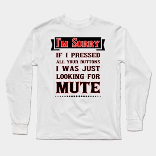 I'm Sorry For Pressing Your Buttons Long Sleeve T-Shirt